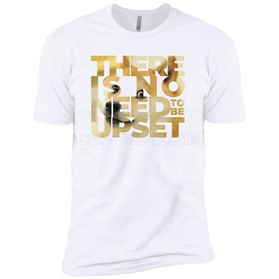 No Need To Be Upset – Premium Short Sleeve T-Shirt